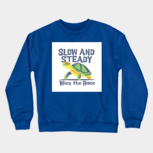 Slow And Steady Wins The Race - Turtle Crewneck Sweatshirt